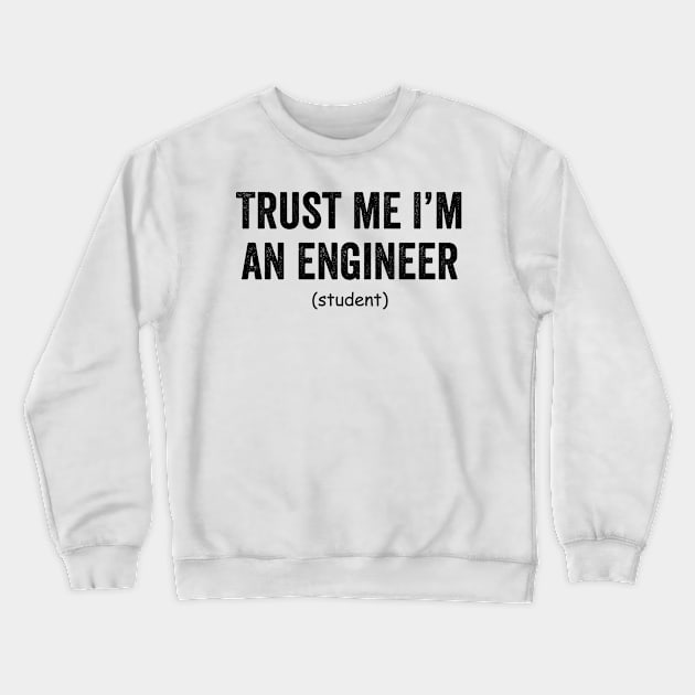 Trust me i'm an engineer (student) Crewneck Sweatshirt by FridaJohanssonArt